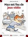 Max est fou de jeux vidéo